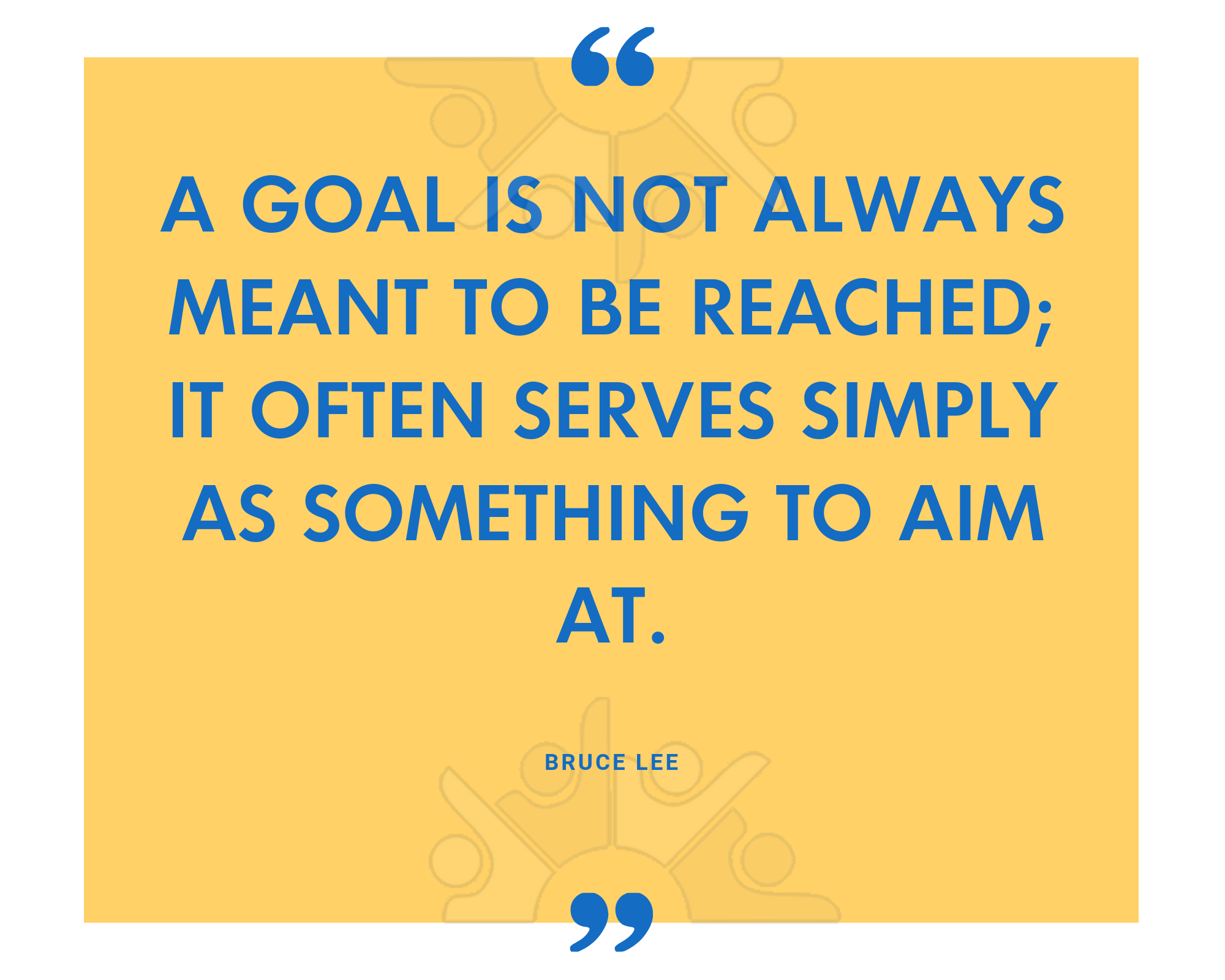 A goal is not always meant to be reached; it often serves simply as something to aim at.