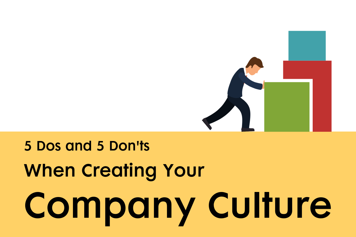 5 Dos and 5 Don’ts When Creating Your Company Culture