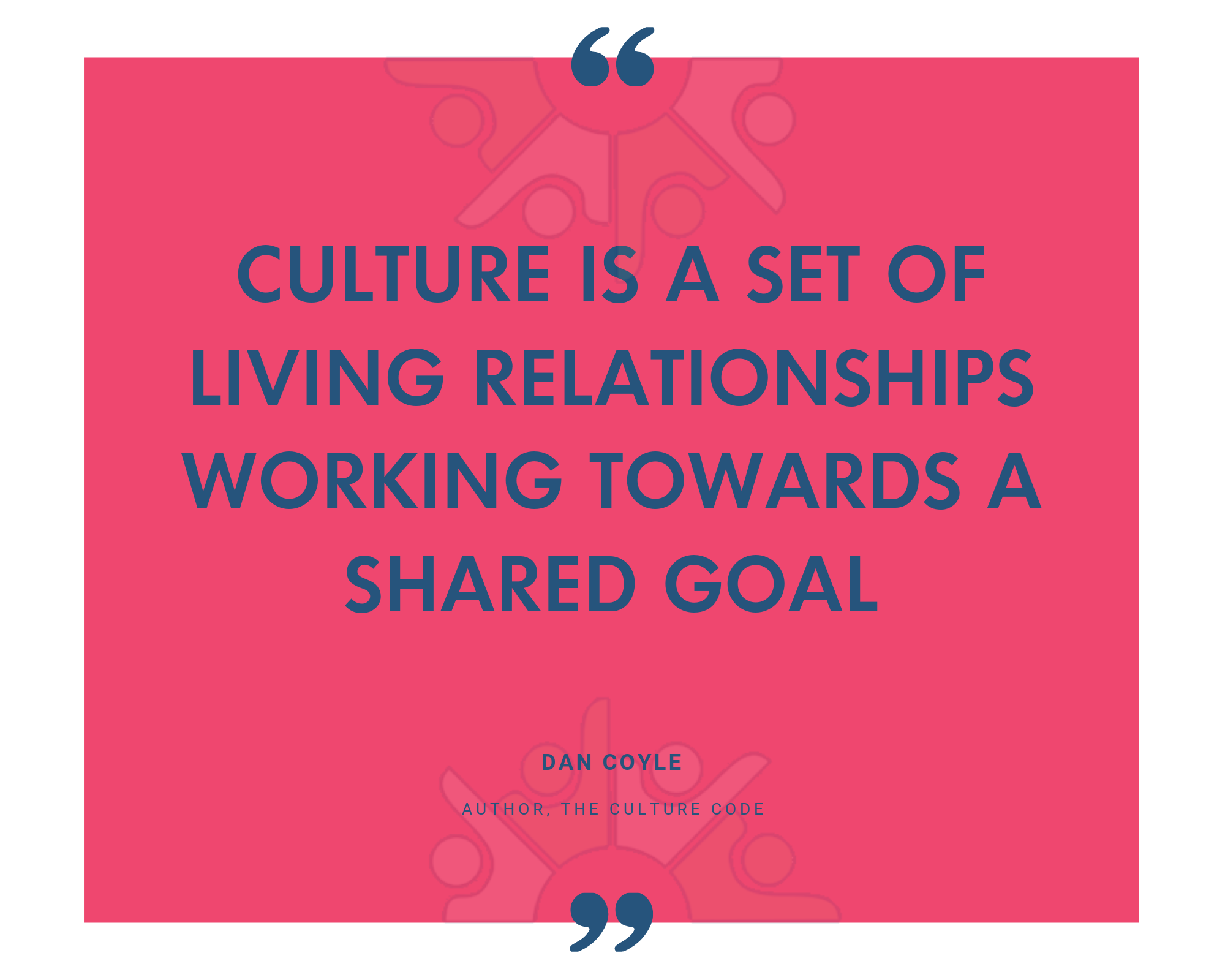 Culture is a set of living relationships working towards a shared goal