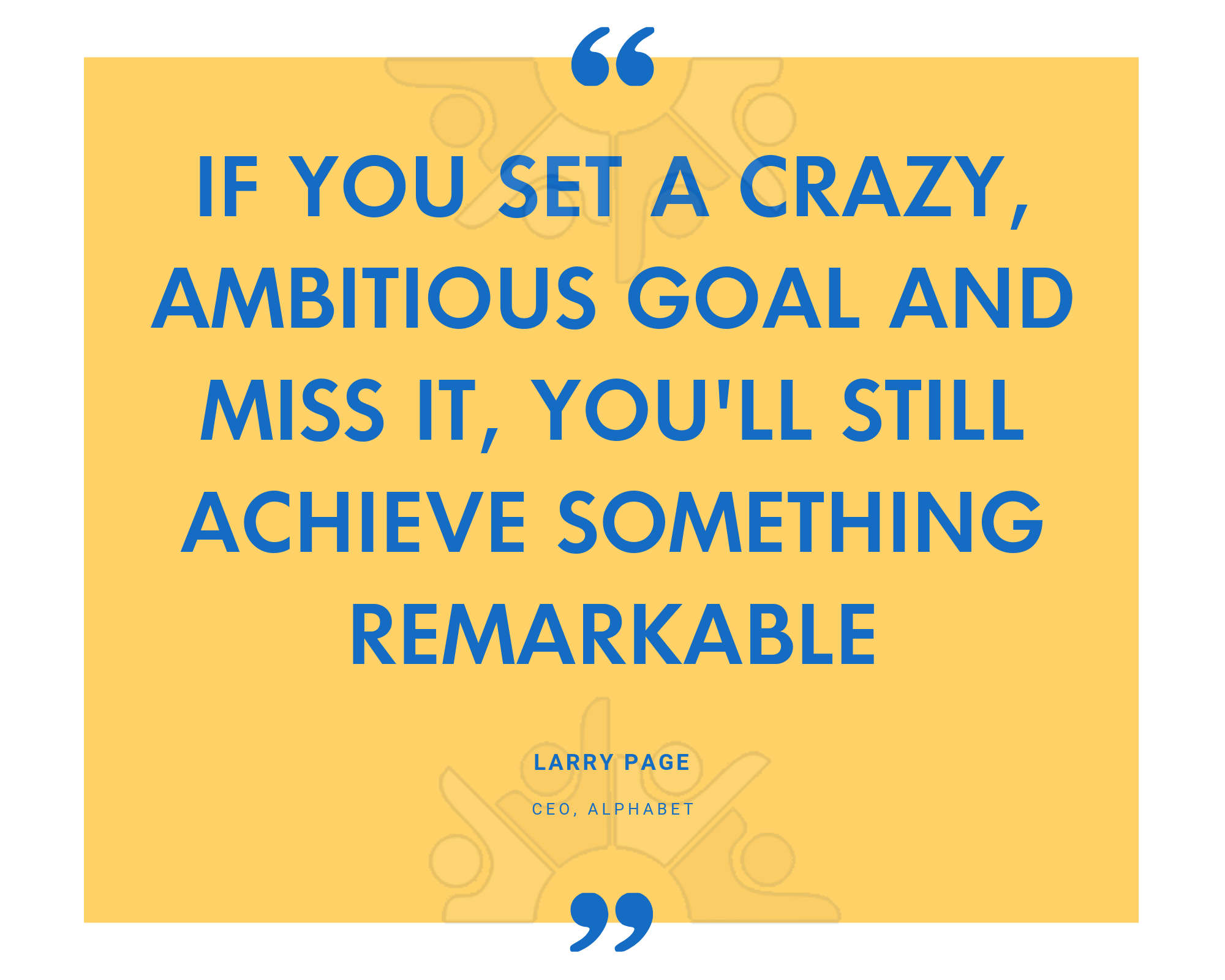 If you set a crazy, ambitious goal and miss it, youll still achieve something remarkable