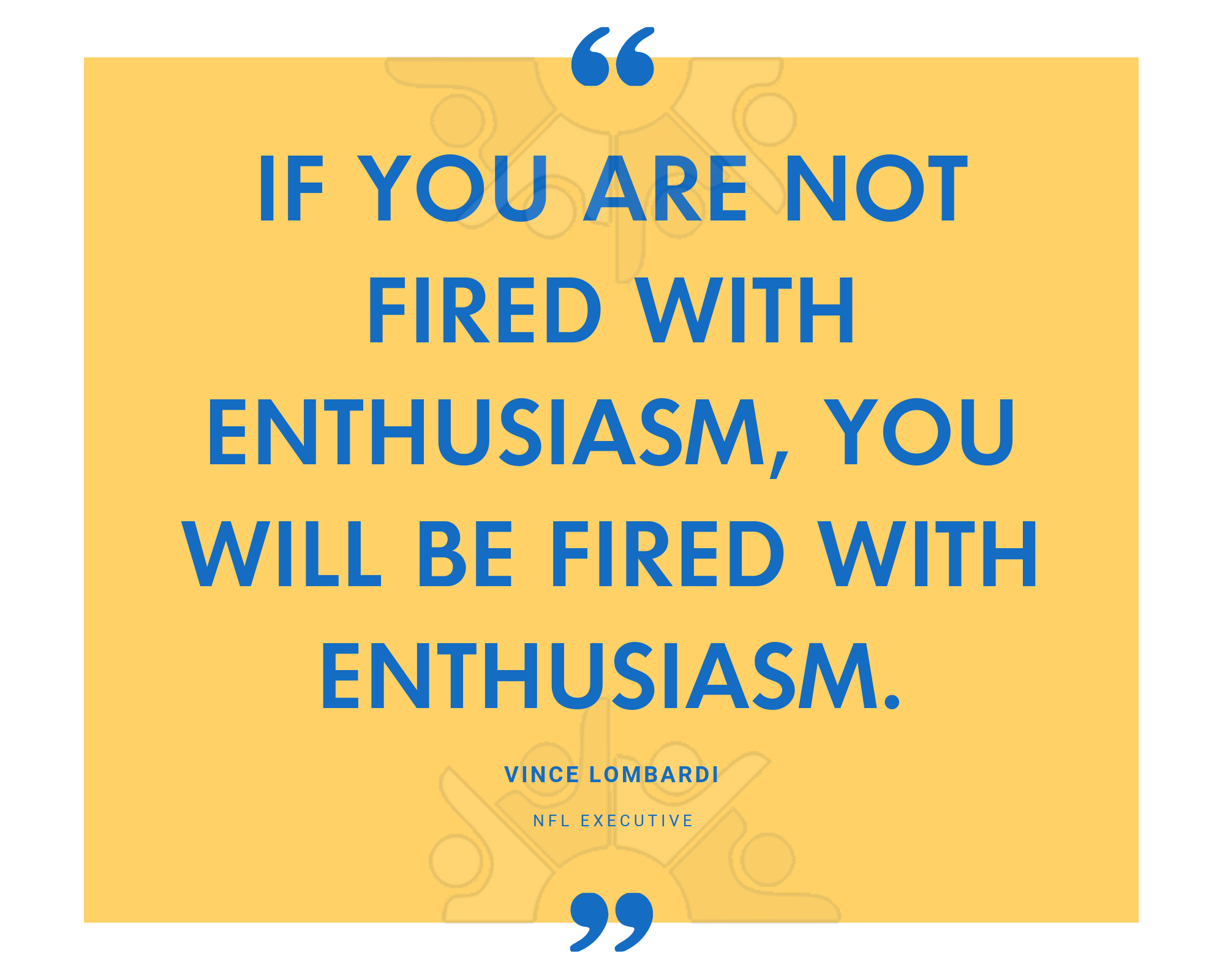 QUOTE If you are not fired with enthusiasm, you will be fired with enthusiasm.