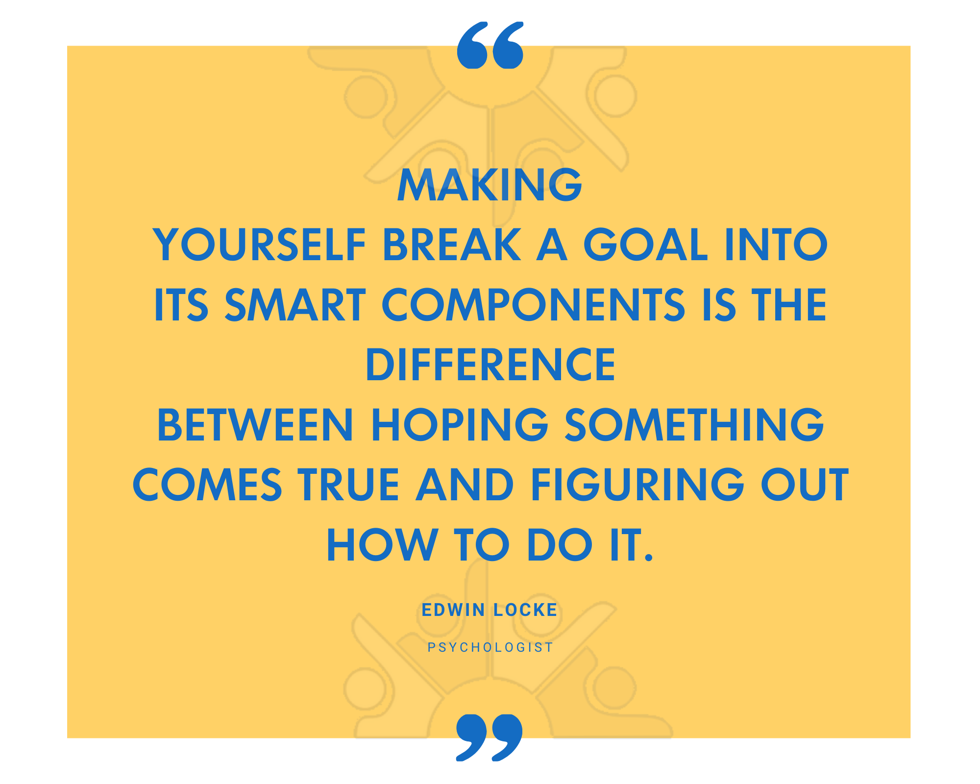 Psychologist Edwin Locke on breaking a goal into SMART components rather than just hoping