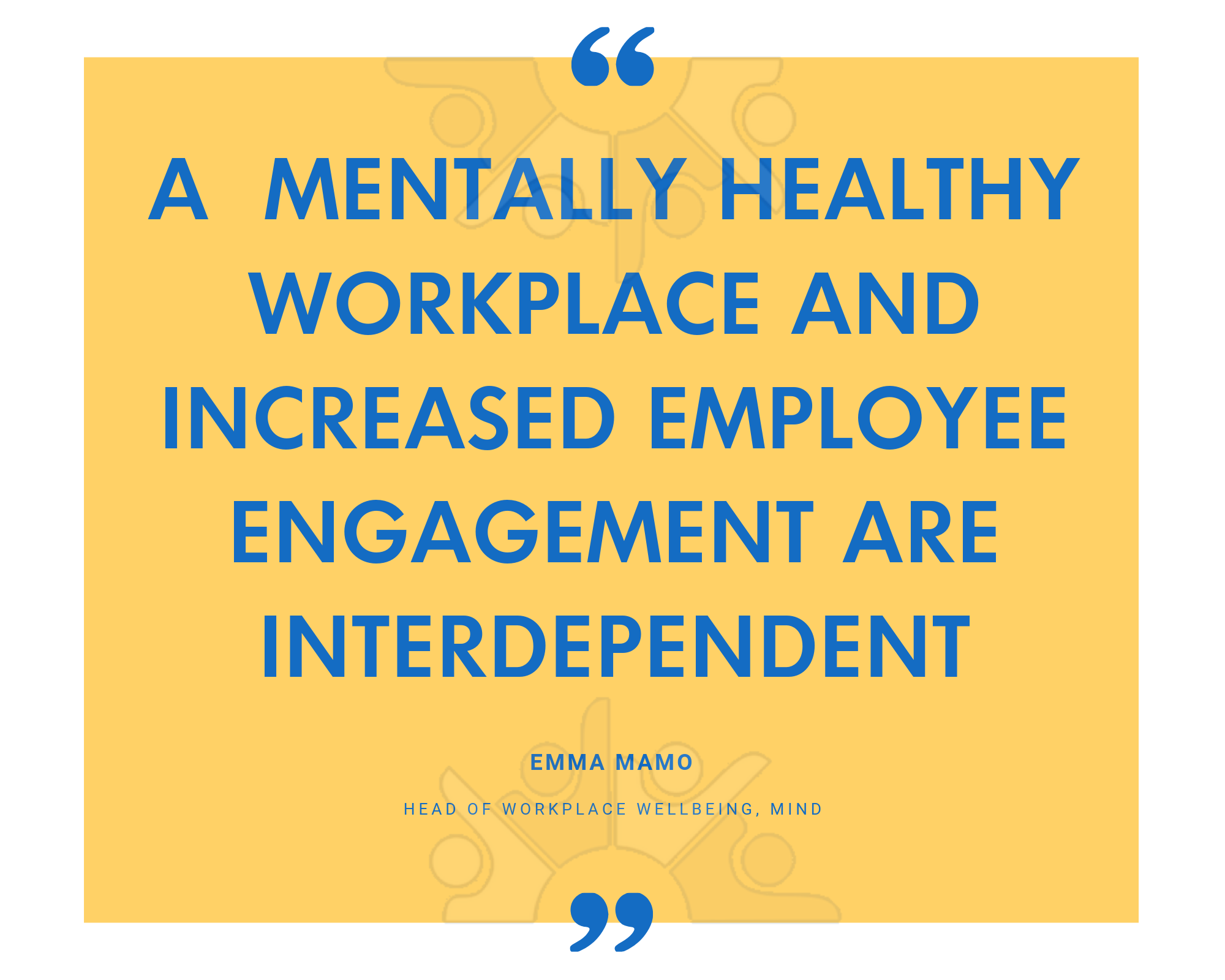 QUOTE mentally healthy workplace and increased employee engagement are interdependent