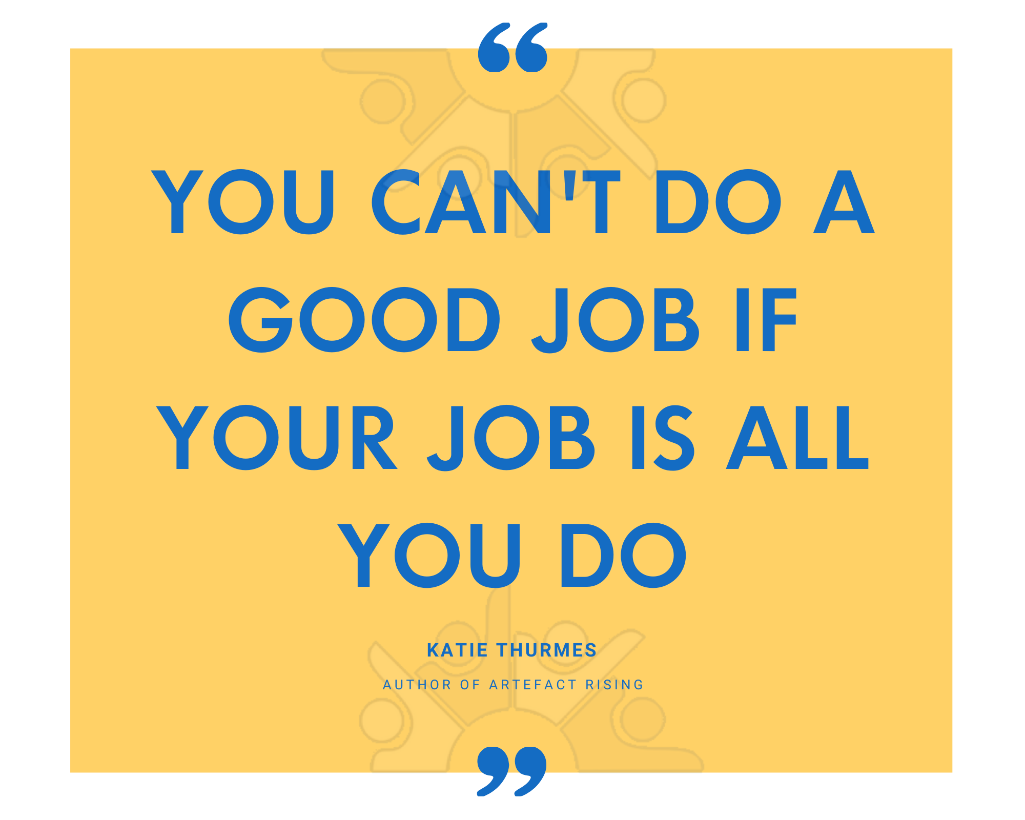 Katie Thurmes on not being able to do a good job if your job is all you do