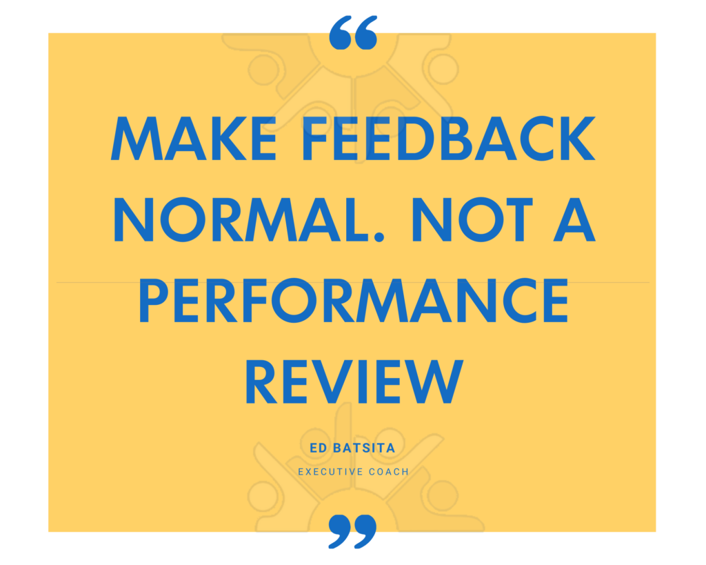 Executive coach Ed Batista on making feedback normal rather than a performance review