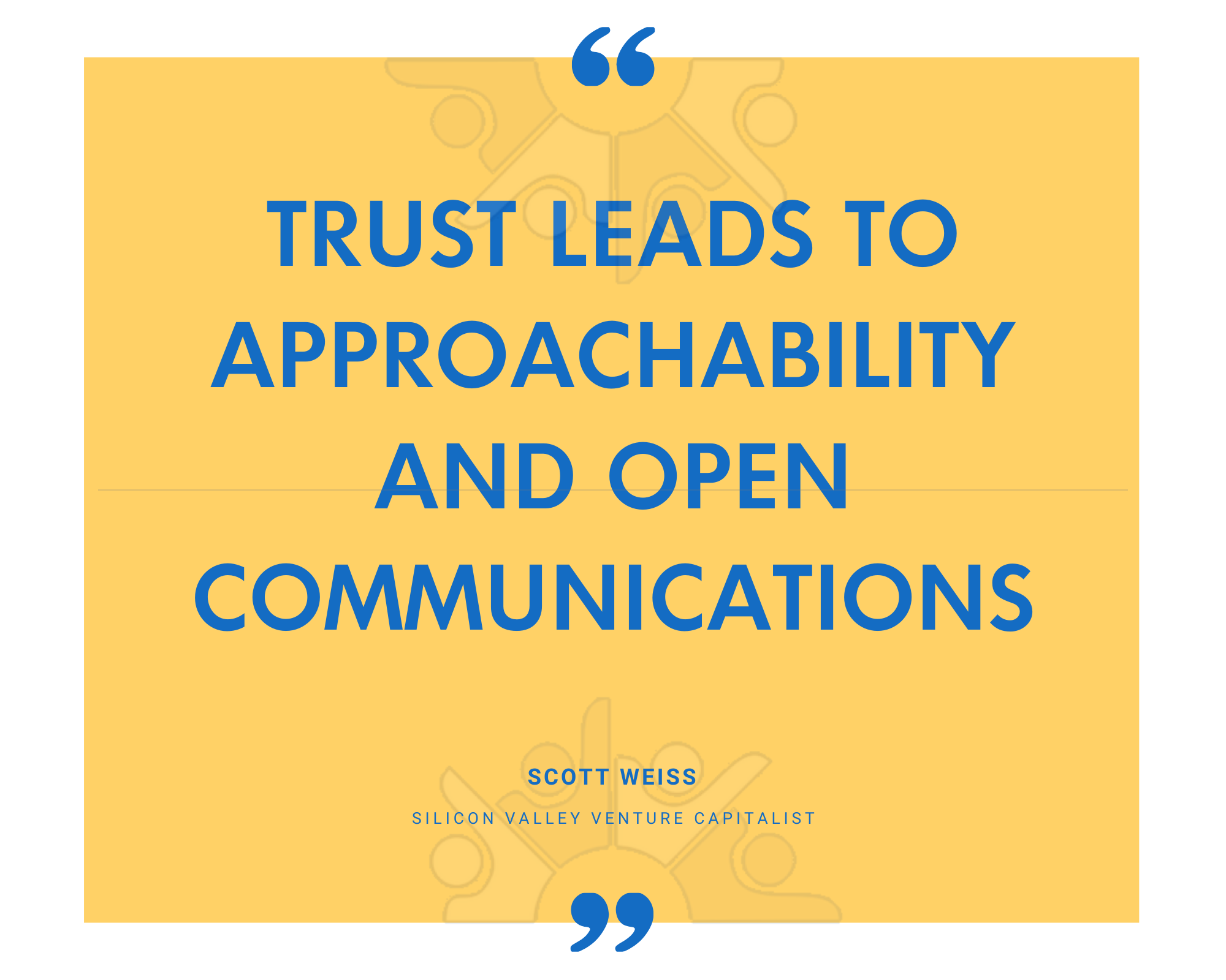 Venture capitalist Scott Weiss on trust leading to approachability and open communication