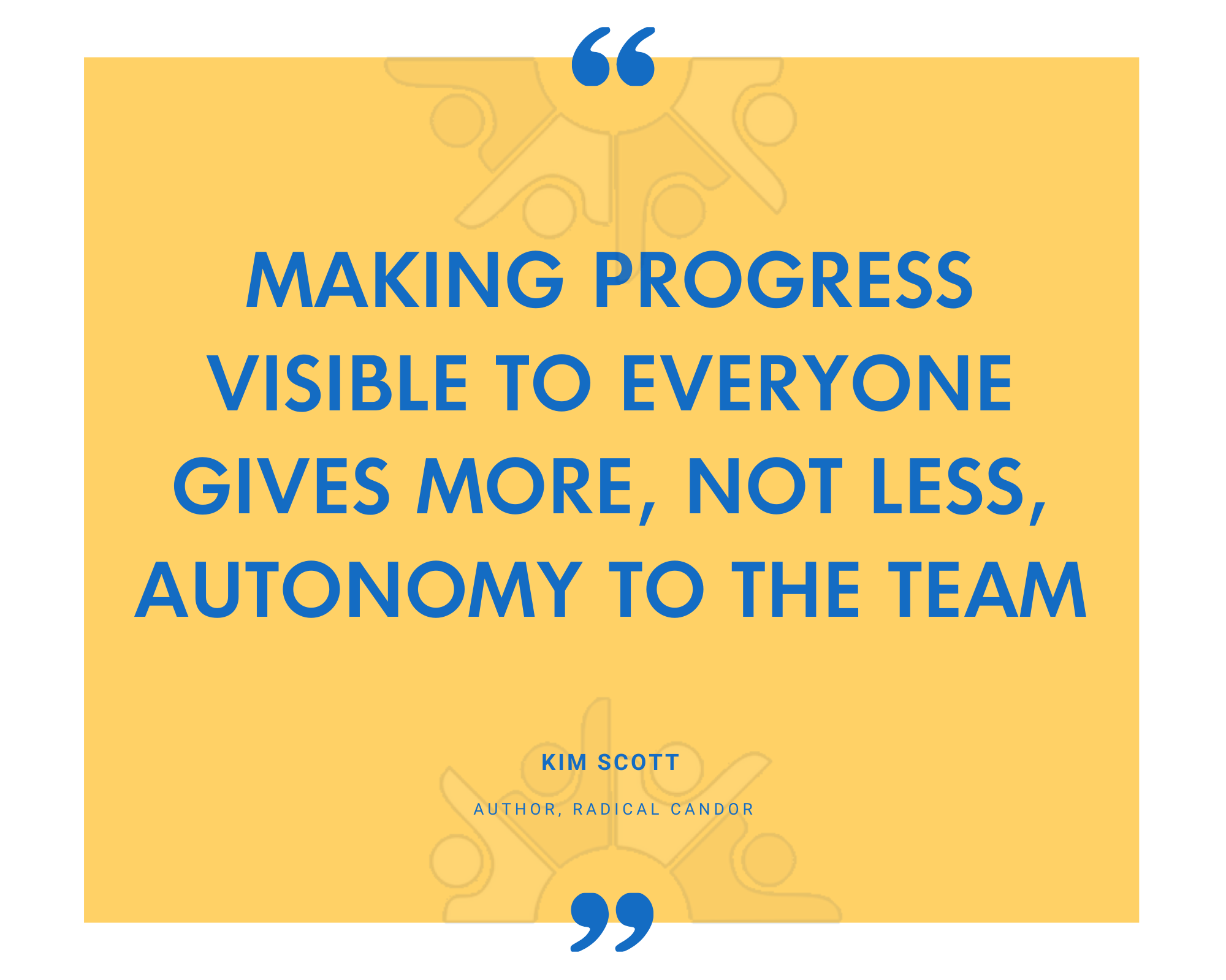 Kim Scott on visible progress giving a team more autonomy rather than less