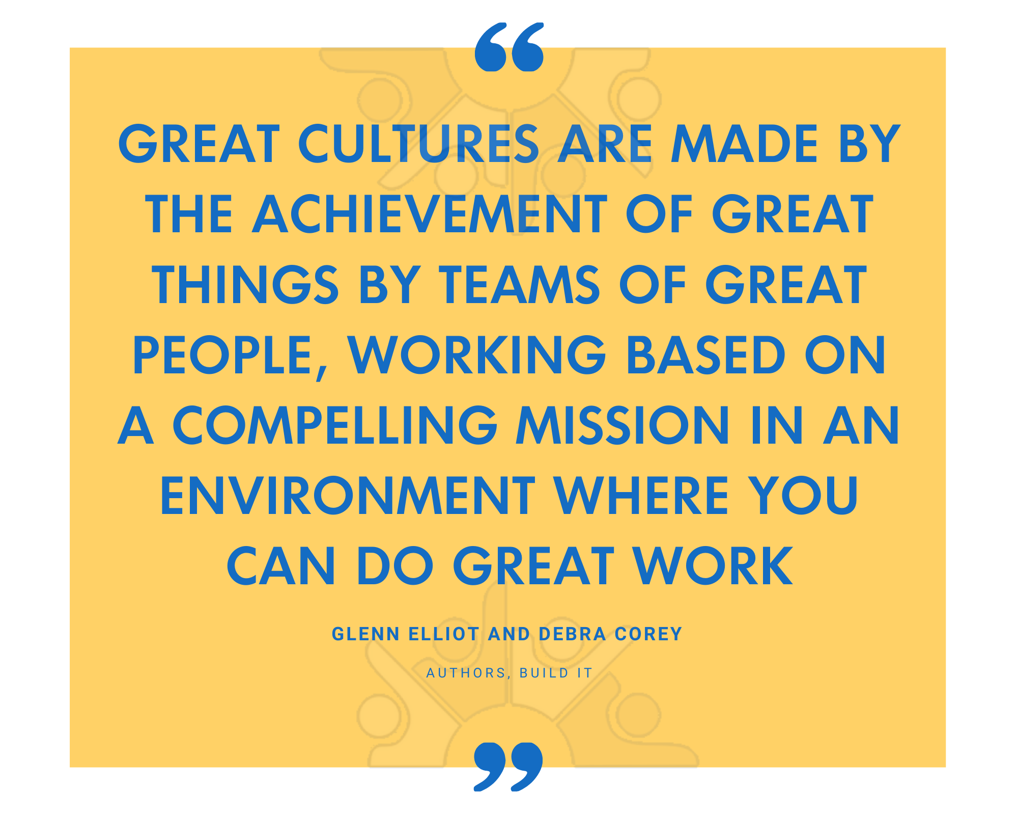 Glenn Elliot and Debra Corey on great cultures coming from great teams and a compelling mission