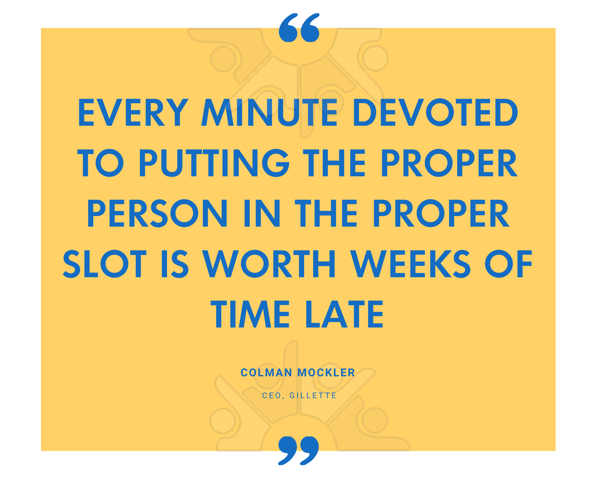 Colman Mockler of Gillette on time spent putting the right person in the right role paying back