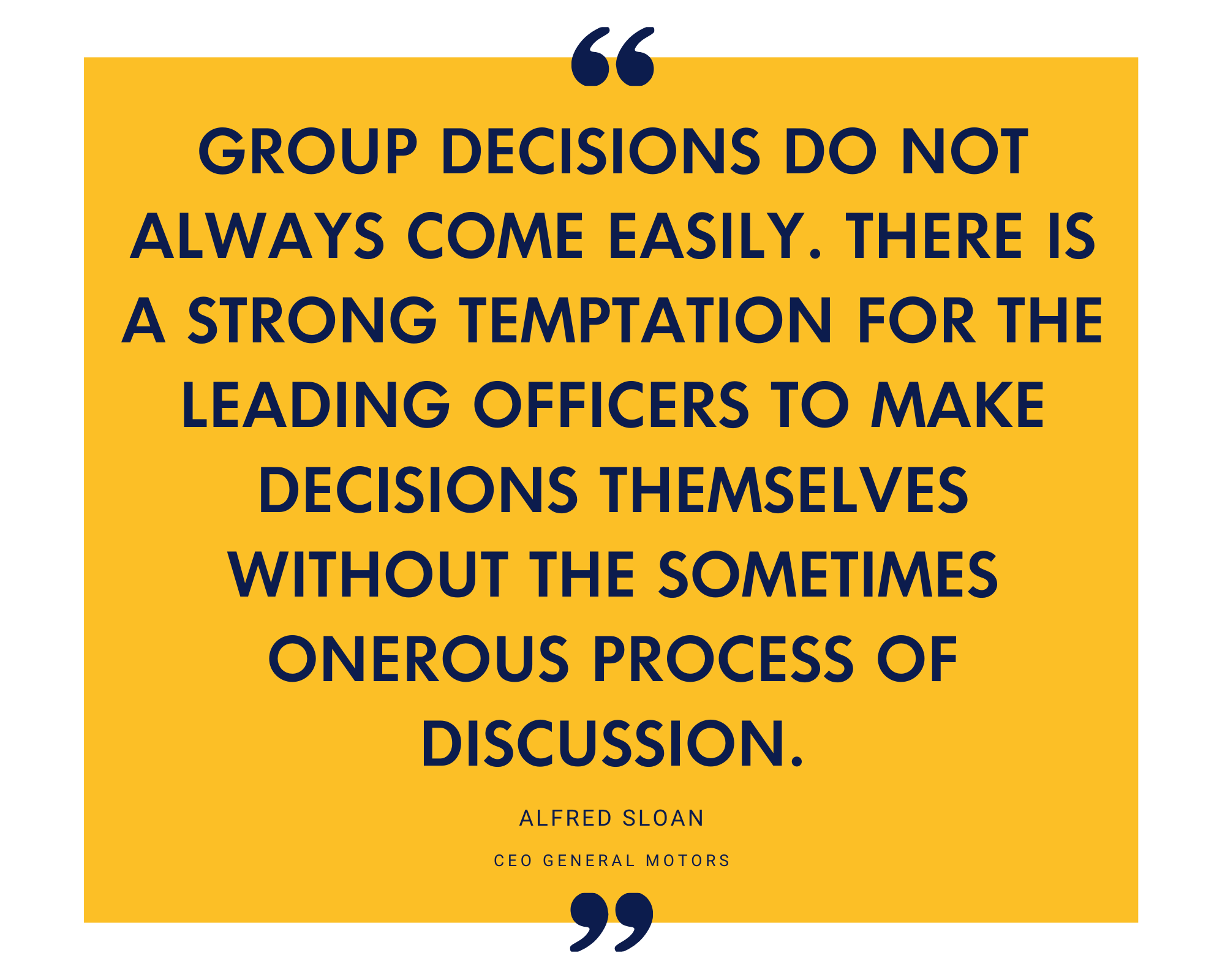 Alfred Sloan on the temptation for leaders to decide alone rather than discuss as a group