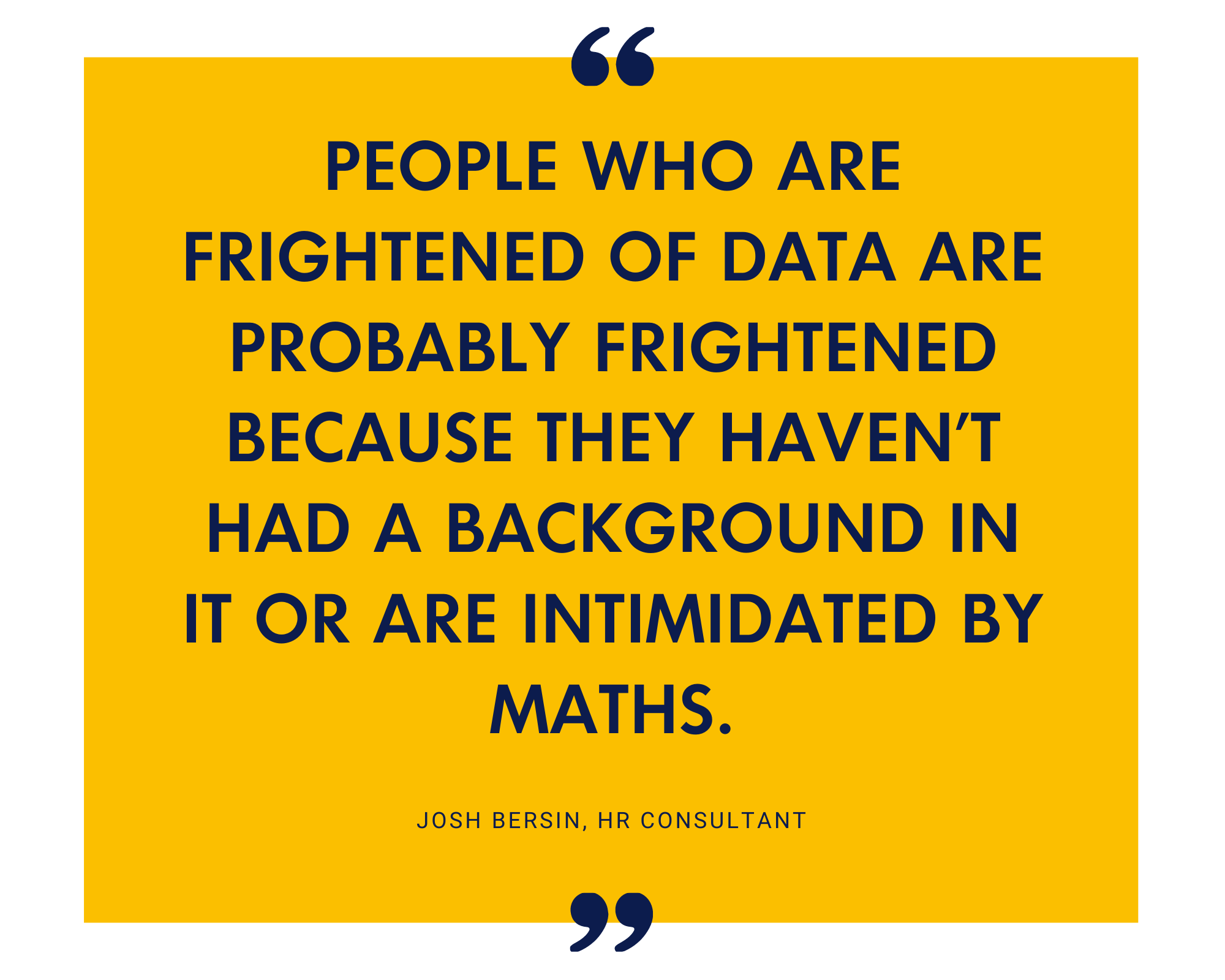 HR consultant Josh Bersin on people fearing data because of unfamiliarity rather than the data itself