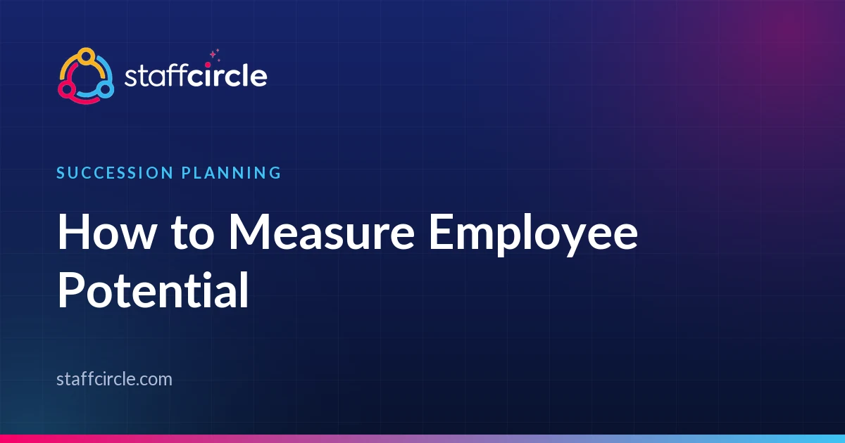 How to Measure Employee Potential: Fixing the 9-Box Grid's Weakest Axis