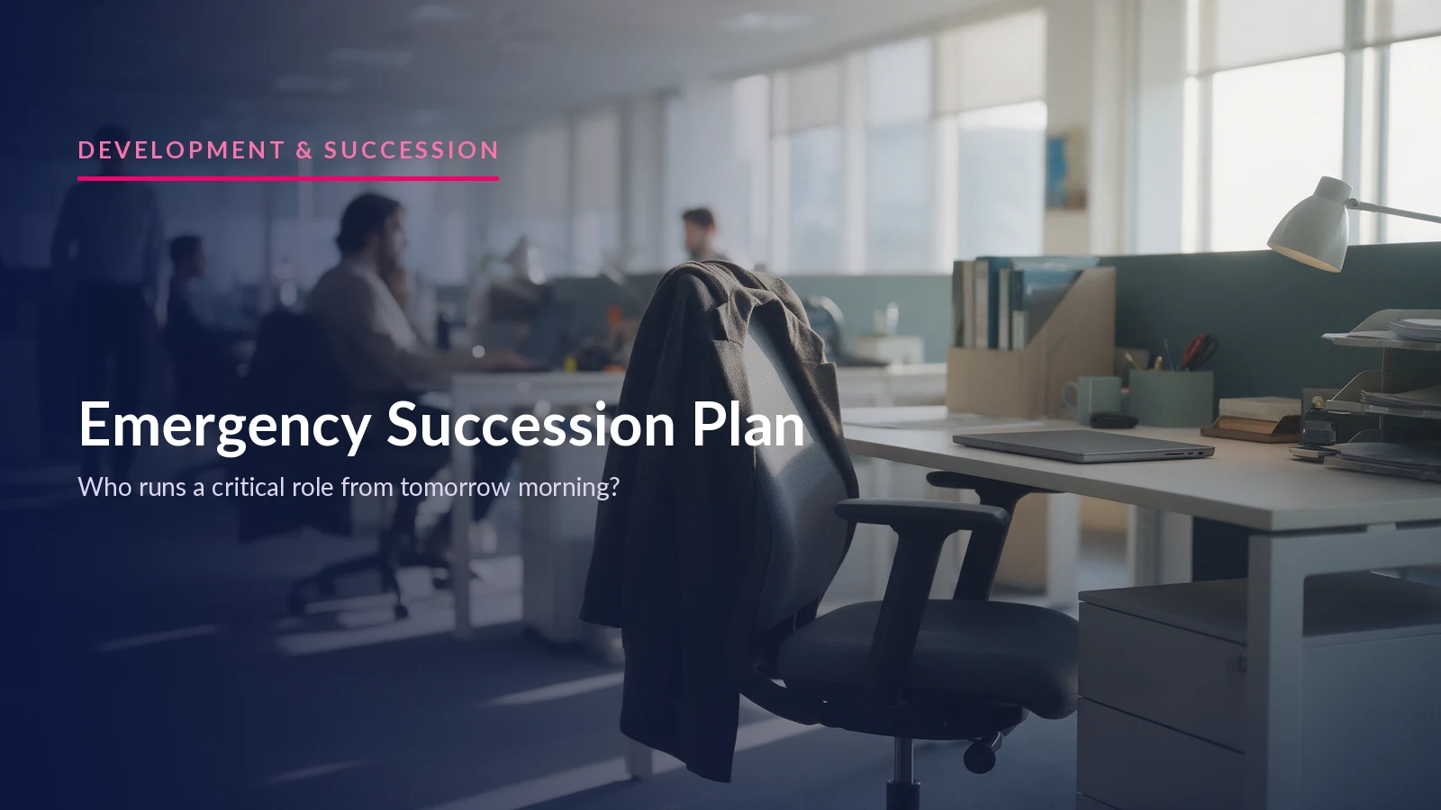 Emergency Succession Plan: Covering a Role at Short Notice